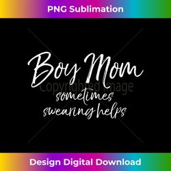 Funny Cussing Mother Boy Mom Sometimes Swearing Helps - Artisanal Sublimation PNG File - Rapidly Innovate Your Artistic