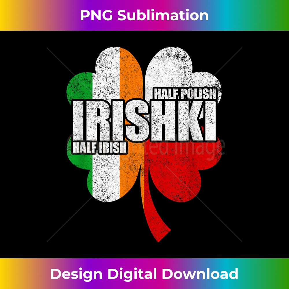Irishki Half Irish Half Polish Iriski St Patricks 1 - PNG Transparent Sublimation File