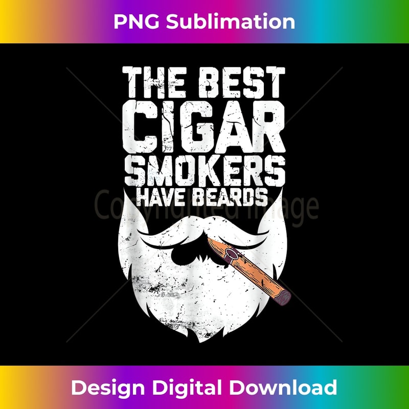 The Best Cigar Smokers Have Beards Cigar Bearded Dad 1 - Modern Sublimation PNG File