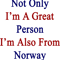 Not Only I_m A Great Person I_m Also From Norway .png