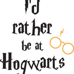 i'd rather be at hogwarts svg, harry potter svg, harry potter quotes svg, harry potter movie svg, magic svg