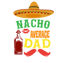 Nacho Averace Dad Svg, Father's Day Svg, Daddy Svg, Dad Shirt, Father Svg, Digital Download