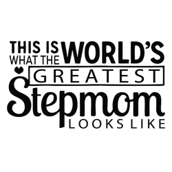 This is world's what the greatest stepmom looks like Svg, Mother's Day Svg, Mom Gift Svg, Mom Shirt, Mama Svg, Mom Life