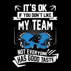 It's ok if you don't like my team Carolina Panthers not everyone has good taste Svg, NFL Svg, Sport Svg, Football Svg