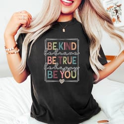 be kind shirt, be kind be brave be true be happy be you shirt, kindness shirt, motivational shirt, inspirational shirt
