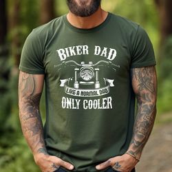 biker dad only cooler, like a normal dad shirt , gift for biker loving shirt, father's day gift , gift for dad, husband