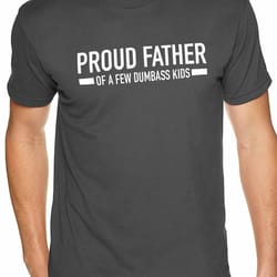 funny shirt men | proud father of a few dumbass kids | t shirt for men - fathers day gift - dad gift - daughter to