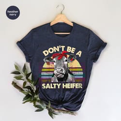 don't be a salty heifer shirt, sassy cow tshirt, retro sarcastic t shirt, funny cow lover shirt, crazy heifer t-shirt