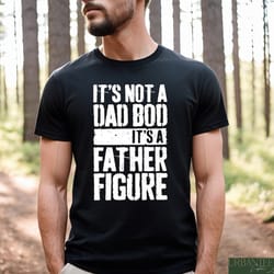 it's not a dad bod it's a father figure shirt, funny dad bod shirt, dad humor shirt, father's day shirt, super hero dad