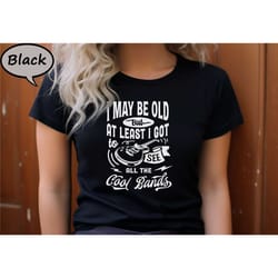 i may be old but i got to