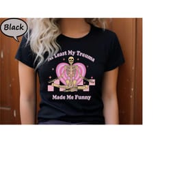 at least my trauma made me funny shirt, funny mental health t-shirt, therapy skeleton shirt, funny anxiety tee, funny de