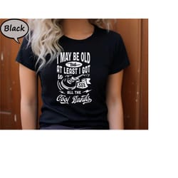i may be old but i got to see all the cool bands shirt, funny old man t-shirt, funny adulting shirt, old birthday party
