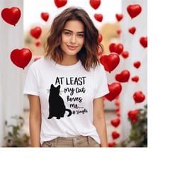 at least my cat loves me shirt, funny