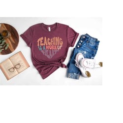 teaching is a work of heart shirt, teacher
