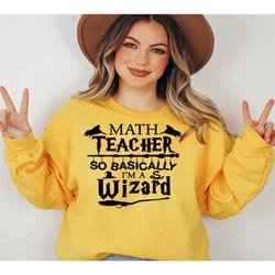 math teacher so basically i'm a wizard, math teacher sweatshirt, math teacher gift, math sweatshirt, funny math sweatshi