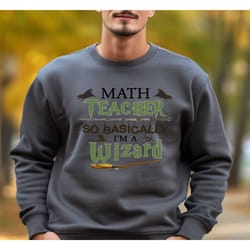 math teacher so basically i'm a wizard, math teacher sweatshirt, math teacher gift, math sweatshirt, funny math sweatshi