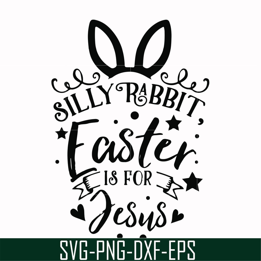 FN00051-Silly rabbit Easter is for Jesus svg, png, dxf, eps file FN00051.jpg
