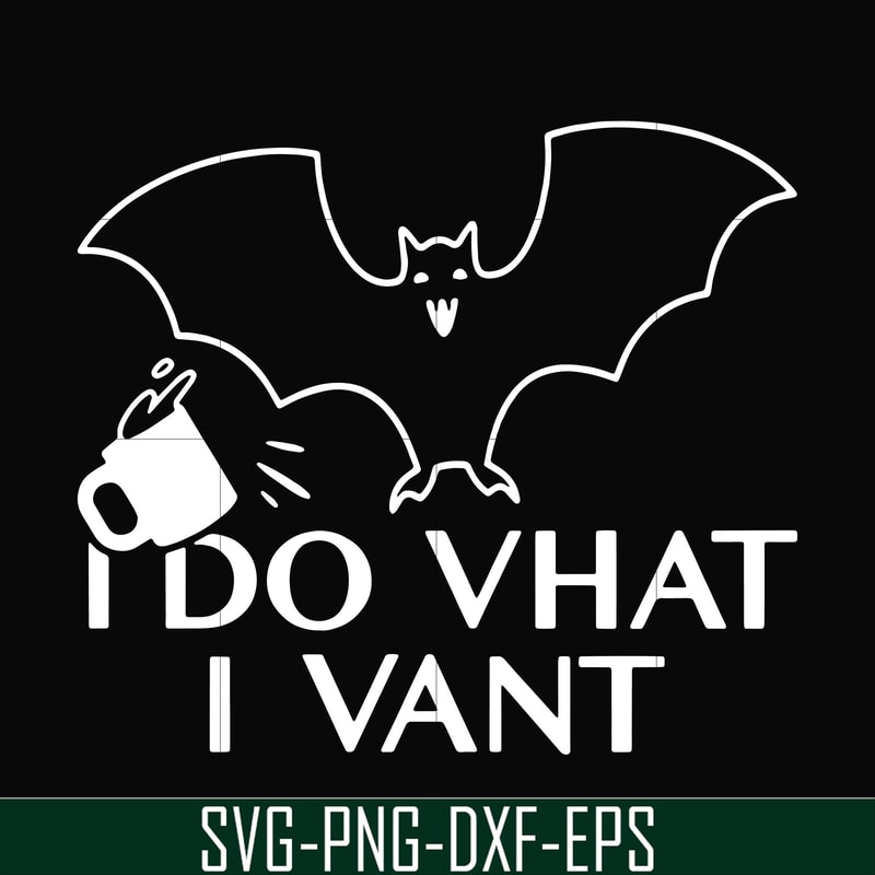 HLW0022-I do vhat i vant svg, halloween svg, png, dxf, eps, digital file HLW0022.jpg