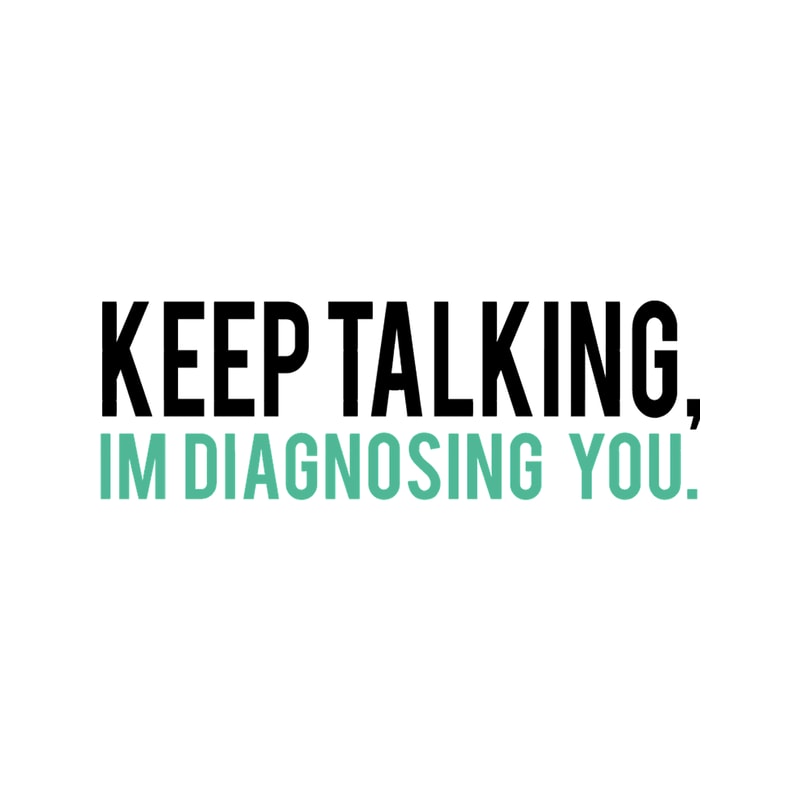 Keep Talking, I'm Diagnosing you Psychology Humor.png