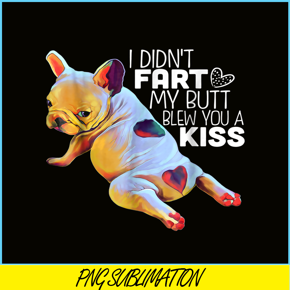 HL16102383-I Did Not Fart My Butt PNG, Frenchie Dog Lover PNG, French Dog Artwork PNG.png
