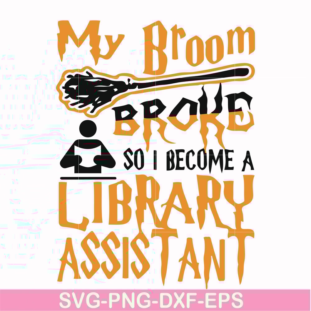 HLW20072015-My broom broke so i become a library assistant svg, halloween svg, png, dxf, eps digital file HLW20072015.jpg