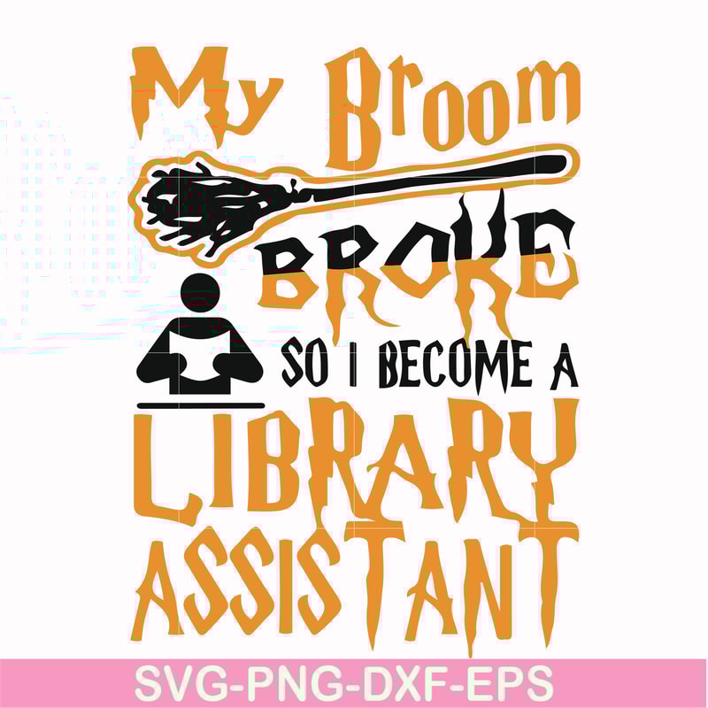 HLW20072015-My broom broke so i become a library assistant svg, halloween svg, png, dxf, eps digital file HLW20072015.jpg