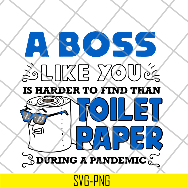 FN16062104-A Boss Like You is harder to find than toilet paper during a pandemic svg, png, dxf, eps digital file FN16062104.jpg