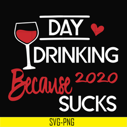 day drinking 2020 because sucks svg, png, dxf, eps digital file td2907201