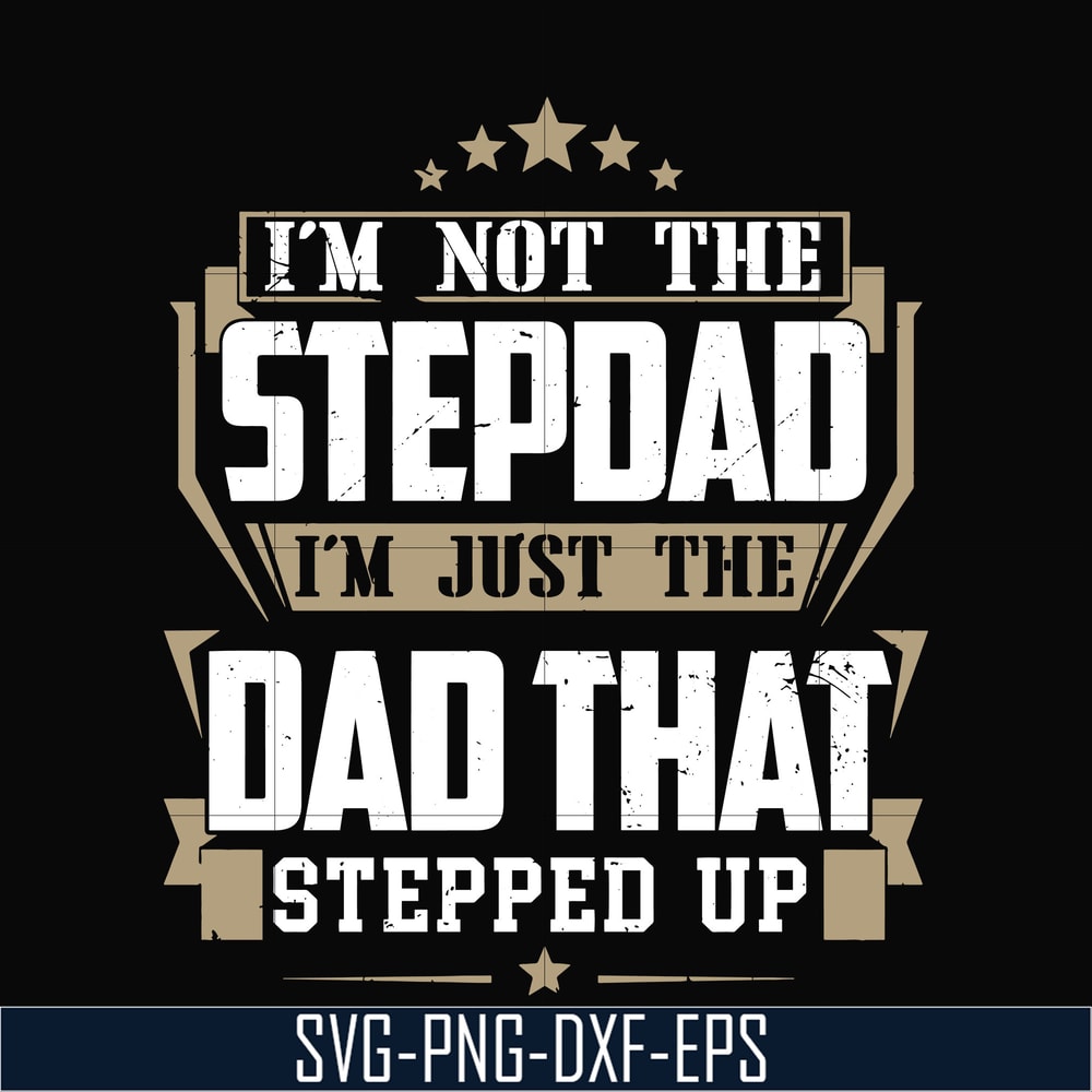 TD31-I'm nott the stepdad, i'm just the dad that stepped up svg, png, dxf, eps, digital file TD31.jpg