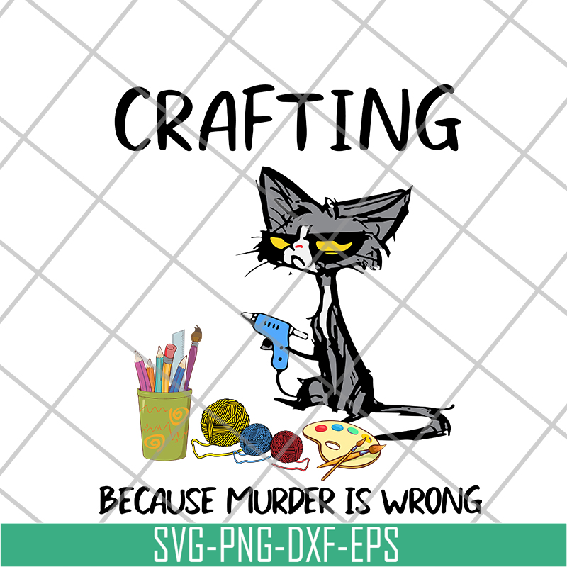 FN16062123- Cat Crafting Because Murder Is Wrong svg, png, dxf, eps digital file FN16062123.jpg