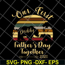 our first daddy fathers day together 2021 bear paw svg, png, dxf, eps digital file ftd24052106