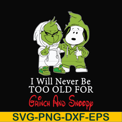 i will never be too old for grinch and snoopy svg, png, dxf, eps digital file ncrm13072019