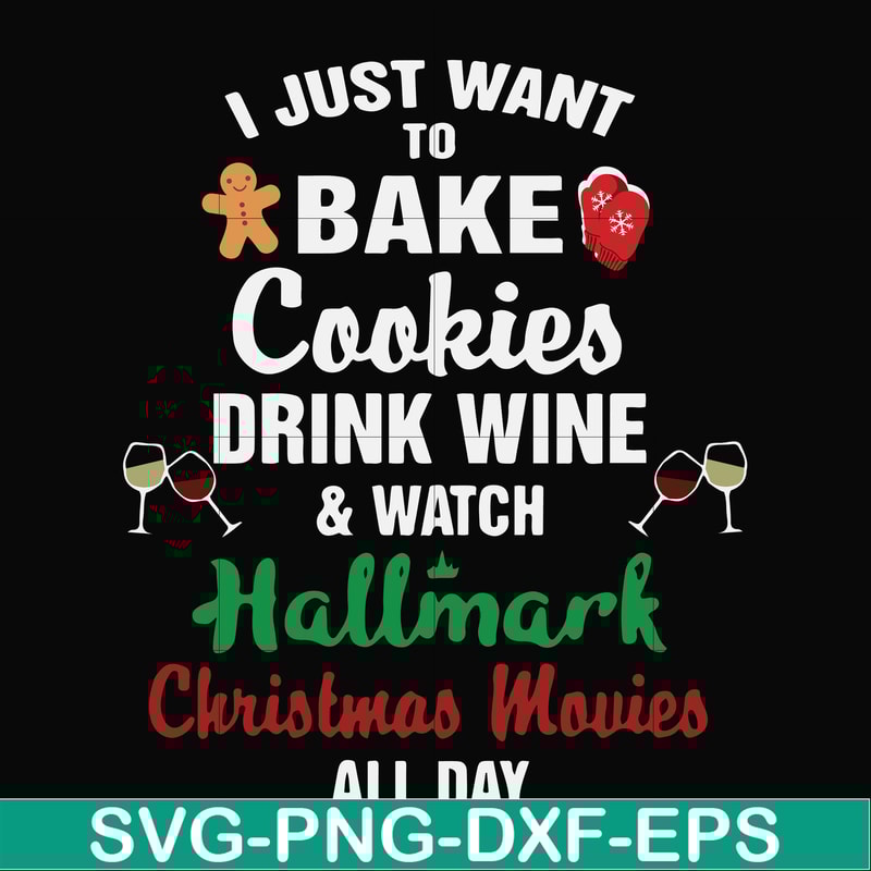 NCRM1507209-I just to bake cookies drink wine watch hallmark christmas movies all day svg, png, dxf, eps digital file NCRM1507209.jpg