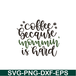 coffee because mommin is hard svg, starbucks svg, starbucks coffee svg stb108122326