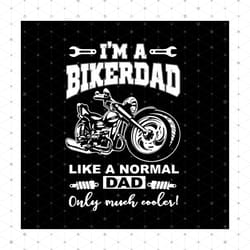 im a biker dad just like a normal dad only much cooler svg