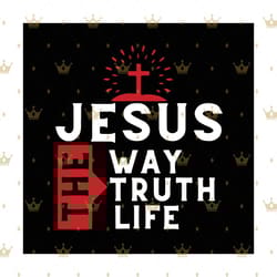 jesus the way the truth the life bible verse svg, jesus svg, christian svg, christ svg, bible verse svg, christian bible