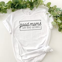 good moms say bad words shirt, funny mom shirt, cute mom shirt, proud member of bad moms club, trendy mom shirt, mom lif