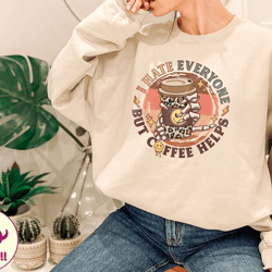 i hate everyone but coffee helps shirt, coffee mom shirt, smiley coffee shirt, iced latte shirt, shirt for mom, gift for