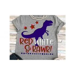 red white and rawr 4th of july dinosaur svg, independence svg, 4th of july dinosaur, red white and rawr, 4th of july svg