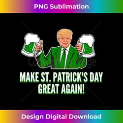 trump make st. patrick's day great again beer drinking 1 - bohemian sublimation digital download - striking & memorable impressions