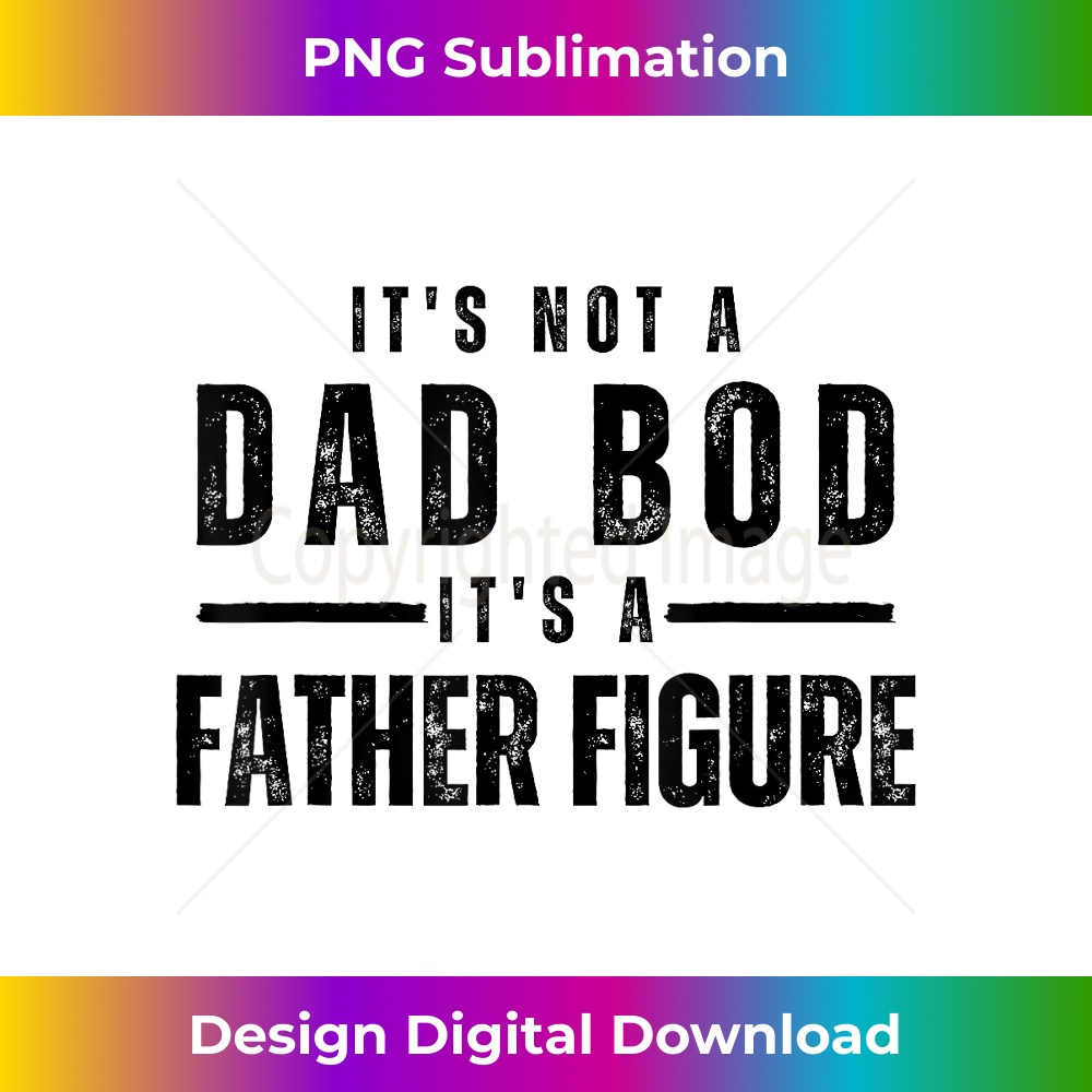 DQ-20231212-7956_It's Not A Dad Bod It's A Father Figure Funny Father's Day 7974.jpg