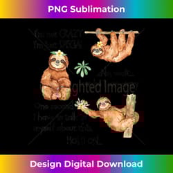 sloth i'm not crazy i'm just special - innovative png sublimation design - customize with flair