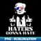 HATERS GONNA HATE - Instant Sublimation Digital Download