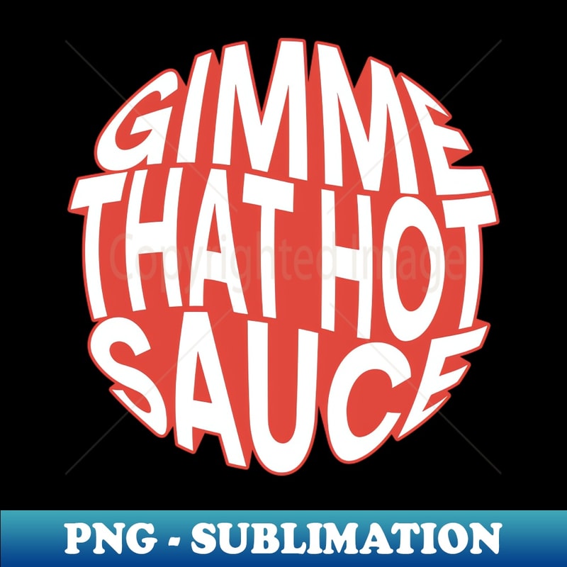 Gimme that hot sauce - PNG Sublimation Digital Download
