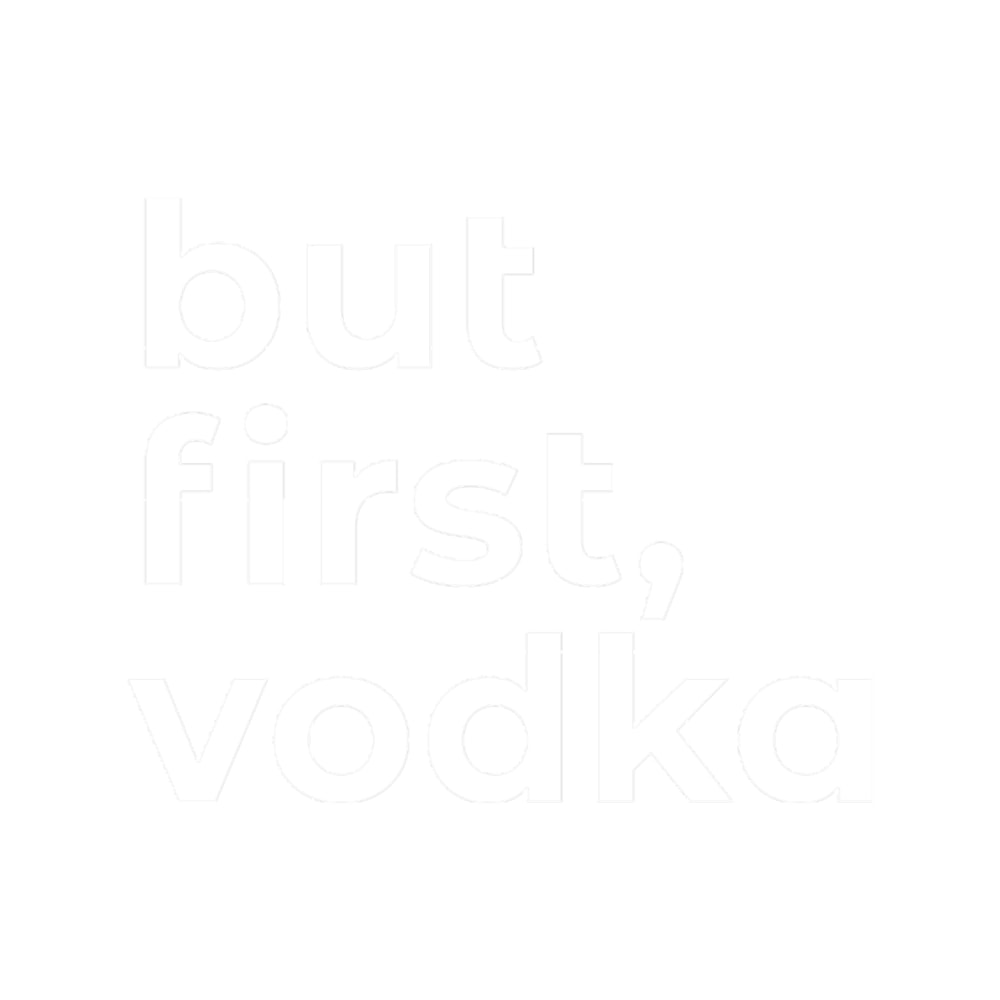 But First Vodka - Funny dark humor s for Vodka lovers lovers.png