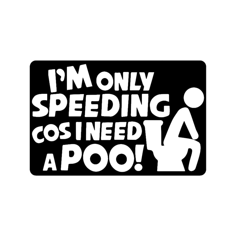 I_m Only Speeding Cos I Need A PooFunny Car Van Caravan Window Bumper Vinyl Decal T-Shir (1).png
