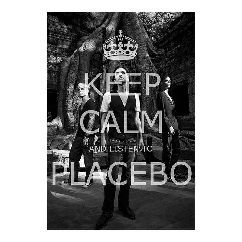 Keep calm and listen to Placebo .png