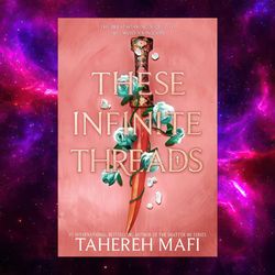 These Infinite Threads (This Woven Kingdom, 2) by Tahereh Mafi