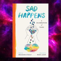 Sad Happens: A Celebration of Tears by Brandon Stosuy