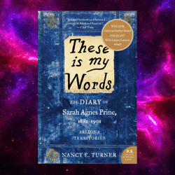 These is my Words: The Diary of Sarah Agnes Prine, 1881-1901 (P.S.) by Nancy Turner